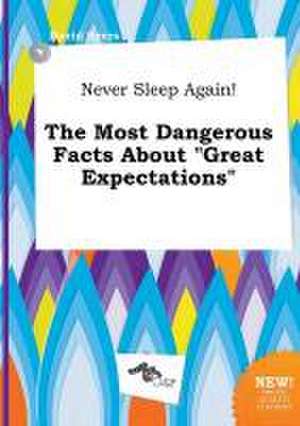 Never Sleep Again! the Most Dangerous Facts about Great Expectations de David Syers