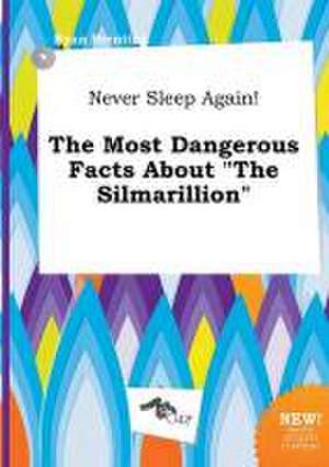 Never Sleep Again! the Most Dangerous Facts about the Silmarillion de Ryan Brenting