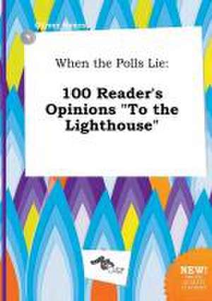 When the Polls Lie: 100 Reader's Opinions to the Lighthouse de Oliver Syers