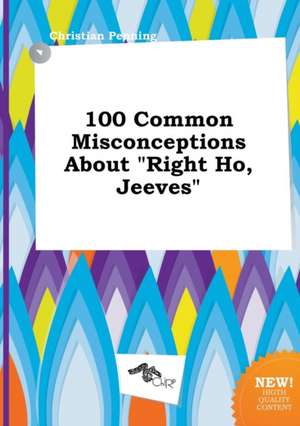 100 Common Misconceptions about Right Ho, Jeeves de Christian Penning