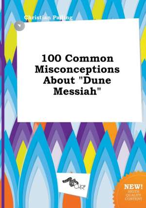 100 Common Misconceptions about Dune Messiah de Christian Palling