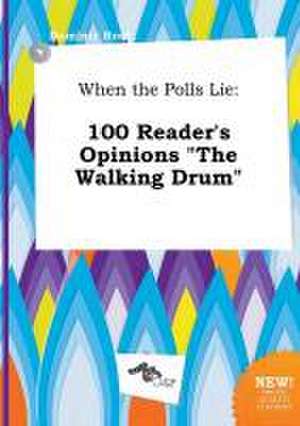 When the Polls Lie: 100 Reader's Opinions the Walking Drum de Dominic Root