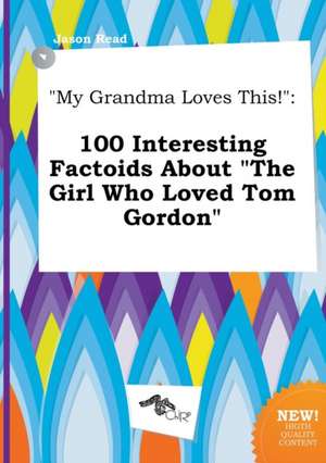 My Grandma Loves This!: 100 Interesting Factoids about the Girl Who Loved Tom Gordon de Jason Read