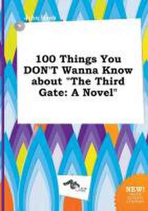 100 Things You Don't Wanna Know about the Third Gate de John Hook