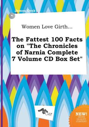 Women Love Girth... the Fattest 100 Facts on the Chronicles of Narnia Complete 7 Volume CD Box Set de James Orek