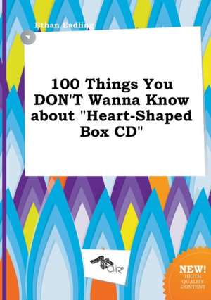 100 Things You Don't Wanna Know about Heart-Shaped Box CD de Ethan Eadling