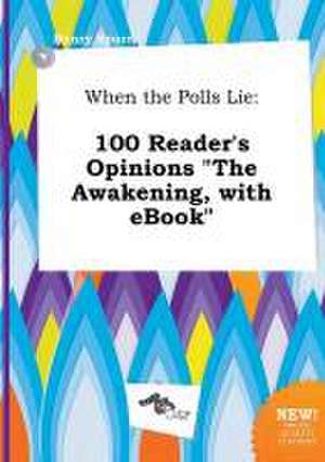 When the Polls Lie: 100 Reader's Opinions the Awakening, with eBook de Henry Spurr