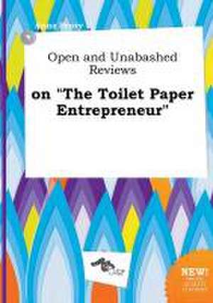 Open and Unabashed Reviews on the Toilet Paper Entrepreneur de Anna Scory