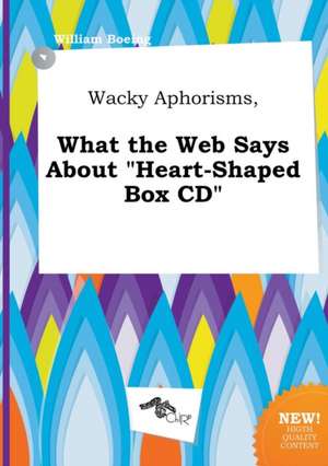 Wacky Aphorisms, What the Web Says about Heart-Shaped Box CD de William Boeing