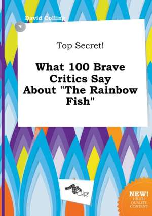 Top Secret! What 100 Brave Critics Say about the Rainbow Fish de David Colling