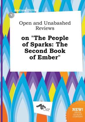 Open and Unabashed Reviews on the People of Sparks: The Second Book of Ember de Andrew Dilling