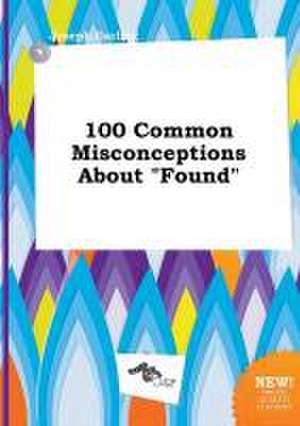 100 Common Misconceptions about Found de Joseph Garling