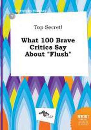 Top Secret! What 100 Brave Critics Say about Flush de Christian Hannay