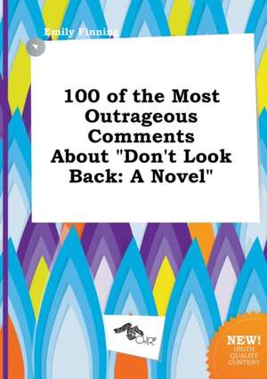 100 of the Most Outrageous Comments about Don't Look Back de Emily Finning