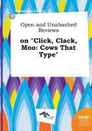 Open and Unabashed Reviews on Click, Clack, Moo: Cows That Type de Sebastian Arring