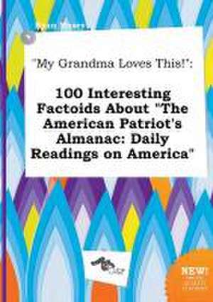 My Grandma Loves This!: 100 Interesting Factoids about the American Patriot's Almanac: Daily Readings on America de Ryan Masey