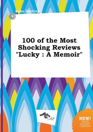 100 of the Most Shocking Reviews Lucky: A Memoir de Luke Darting