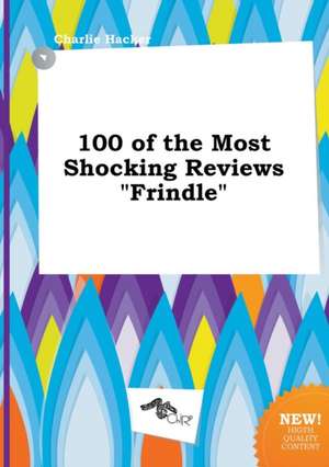 100 of the Most Shocking Reviews Frindle de Charlie Hacker