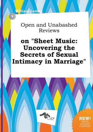 Open and Unabashed Reviews on Sheet Music: Uncovering the Secrets of Sexual Intimacy in Marriage de William Leding