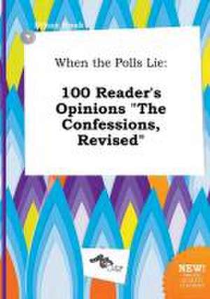 When the Polls Lie: 100 Reader's Opinions the Confessions, Revised de Ethan Hook