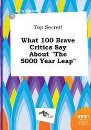 Top Secret! What 100 Brave Critics Say about the 5000 Year Leap de John Finning