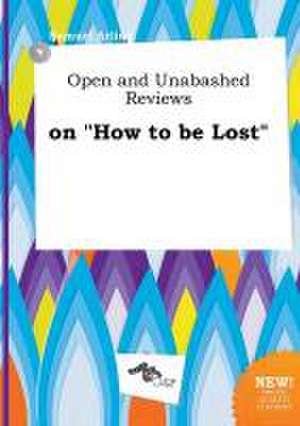 Open and Unabashed Reviews on How to Be Lost de Samuel Arling