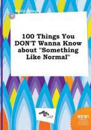 100 Things You Don't Wanna Know about Something Like Normal de Emily Ading