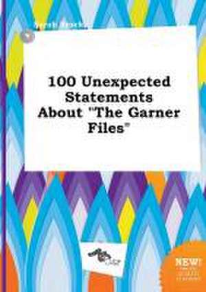 100 Unexpected Statements about the Garner Files de Sarah Brock