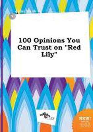 100 Opinions You Can Trust on Red Lily de John Monk