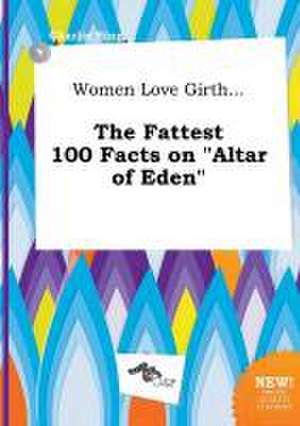 Women Love Girth... the Fattest 100 Facts on Altar of Eden de Charlie Bing