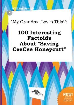 My Grandma Loves This!: 100 Interesting Factoids about Saving Ceecee Honeycutt de William Scarth