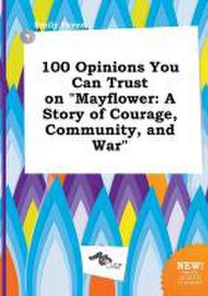 100 Opinions You Can Trust on Mayflower: A Story of Courage, Community, and War de Emily Payne