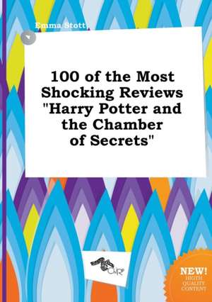 100 of the Most Shocking Reviews Harry Potter and the Chamber of Secrets de Emma Stott