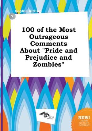 100 of the Most Outrageous Comments about Pride and Prejudice and Zombies: Human Factors de Sophia Birling