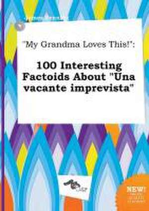 My Grandma Loves This!: 100 Interesting Factoids about Una Vacante Imprevista de James Penning