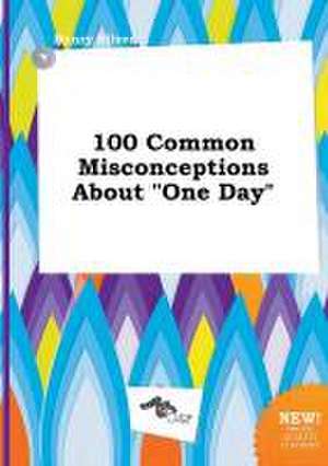 100 Common Misconceptions about One Day de Henry Silver