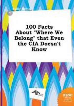 100 Facts about Where We Belong That Even the CIA Doesn't Know de Emily Kemp