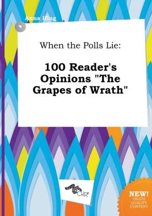 When the Polls Lie: 100 Reader's Opinions the Grapes of Wrath de Anna Ifing