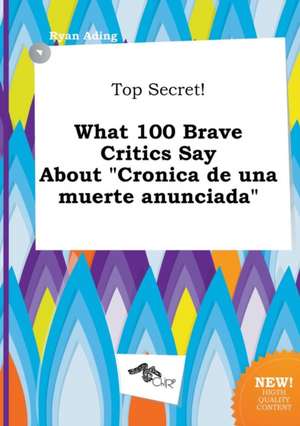 Top Secret! What 100 Brave Critics Say about Cronica de Una Muerte Anunciada de Ryan Ading