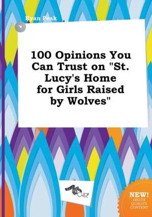 100 Opinions You Can Trust on St. Lucy's Home for Girls Raised by Wolves de Ryan Peak