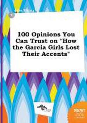 100 Opinions You Can Trust on How the Garcia Girls Lost Their Accents de Jake Young