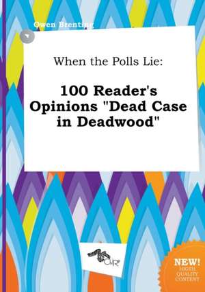 When the Polls Lie: 100 Reader's Opinions Dead Case in Deadwood de Owen Brenting