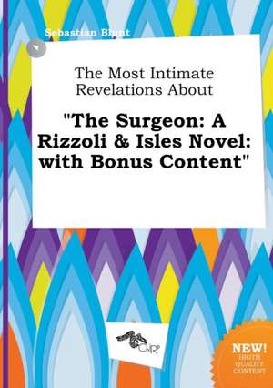 The Most Intimate Revelations about the Surgeon: A Rizzoli & Isles Novel: With Bonus Content de Sebastian Blunt