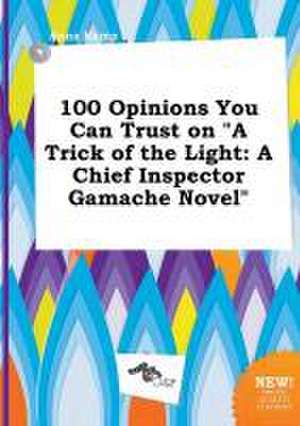 100 Opinions You Can Trust on a Trick of the Light: A Chief Inspector Gamache Novel de Anna Kemp