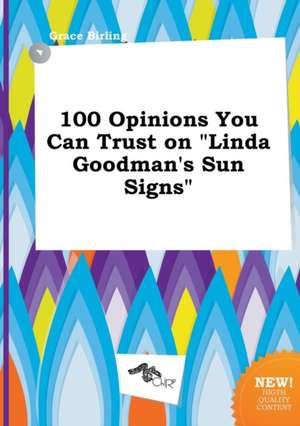 100 Opinions You Can Trust on Linda Goodman's Sun Signs de Grace Birling