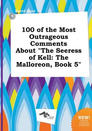 100 of the Most Outrageous Comments about the Seeress of Kell: The Malloreon, Book 5 de David Root