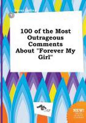 100 of the Most Outrageous Comments about Forever My Girl de Lucas Leding