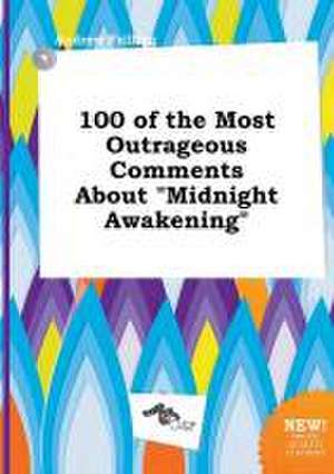 100 of the Most Outrageous Comments about Midnight Awakening de Andrew Frilling