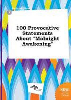 100 Provocative Statements about Midnight Awakening de Andrew Strong