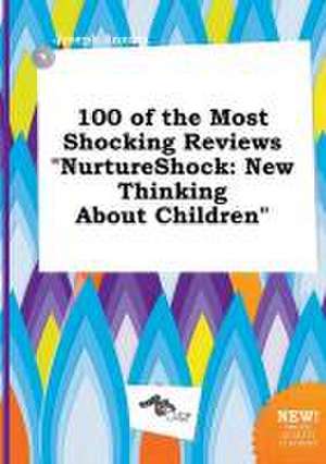 100 of the Most Shocking Reviews Nurtureshock: New Thinking about Children de Joseph Anning